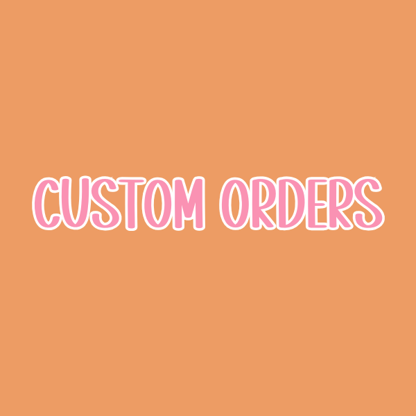Custom Orders